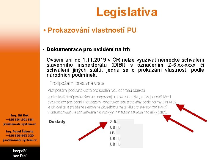 Legislativa • Prokazování vlastností PU • Dokumentace pro uvádění na trh Ovšem ani do