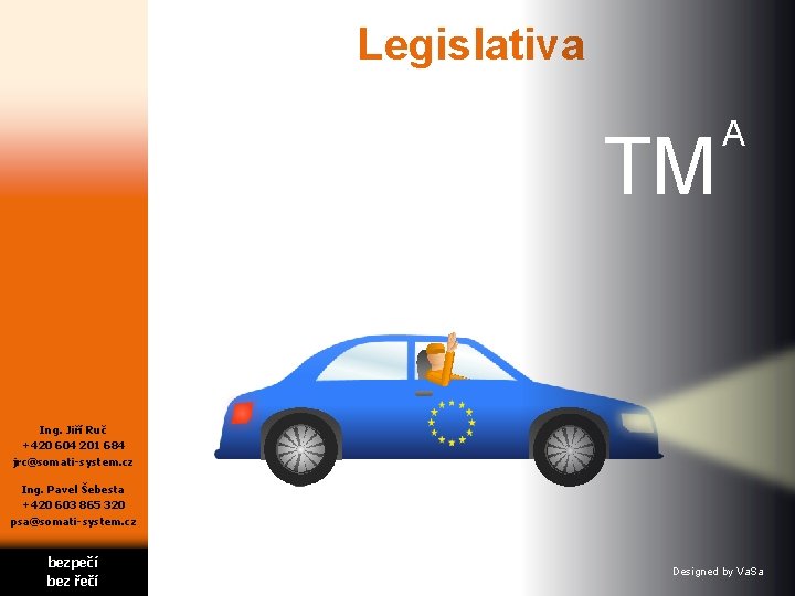 Legislativa TM A Ing. Jiří Ruč +420 604 201 684 jrc@somati-system. cz Ing. Pavel