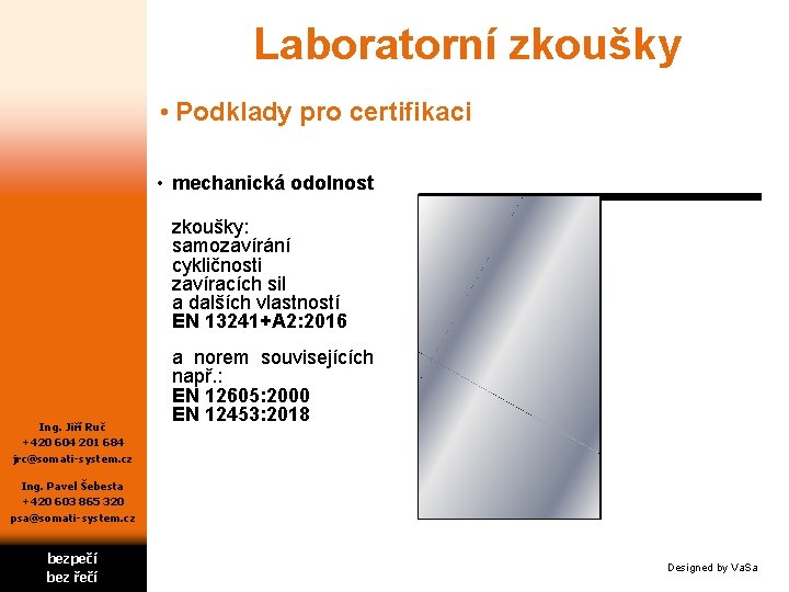 Laboratorní zkoušky • Podklady pro certifikaci • mechanická odolnost zkoušky: samozavírání cykličnosti zavíracích sil