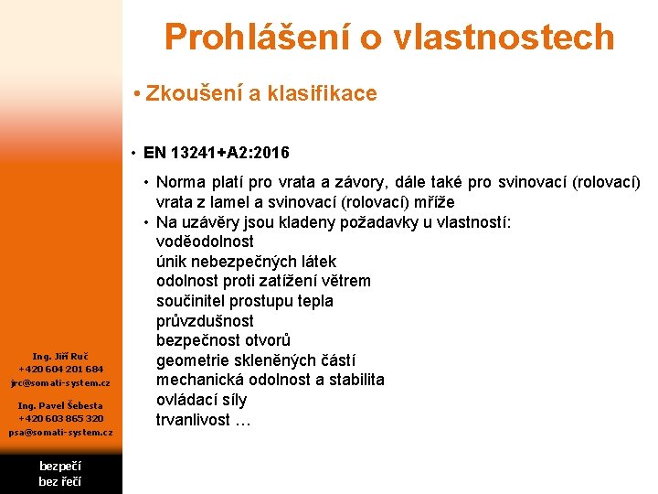 Prohlášení o vlastnostech • Zkoušení a klasifikace • EN 13241+A 2: 2016 Ing. Jiří