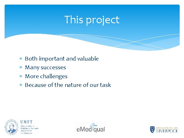 This project Both important and valuable Many successes More challenges Because of the nature