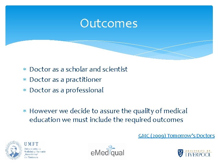 Outcomes Doctor as a scholar and scientist Doctor as a practitioner Doctor as a