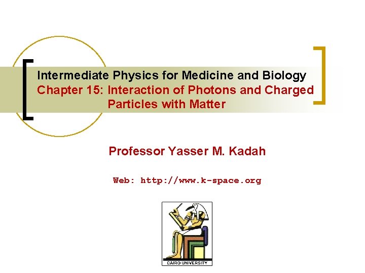 Intermediate Physics for Medicine and Biology Chapter 15: Interaction of Photons and Charged Particles