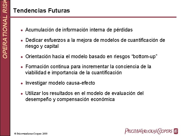 OPERATIONAL RIS Tendencias Futuras l l l Acumulación de información interna de pérdidas Dedicar