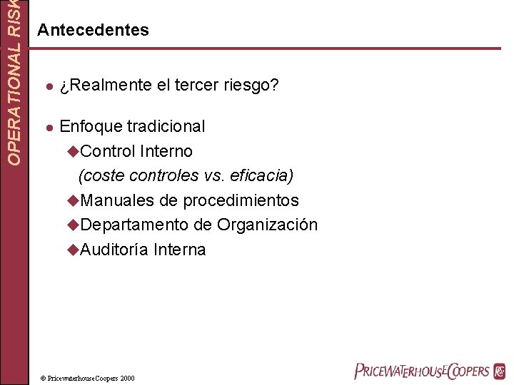 OPERATIONAL RIS Antecedentes l l ¿Realmente el tercer riesgo? Enfoque tradicional u. Control Interno