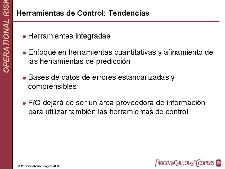 OPERATIONAL RIS Herramientas de Control: Tendencias l l Herramientas integradas Enfoque en herramientas cuantitativas