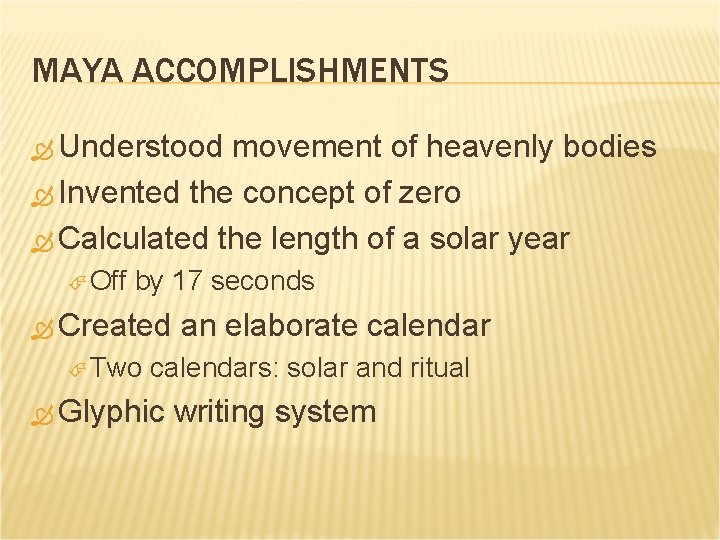MAYA ACCOMPLISHMENTS Understood movement of heavenly bodies Invented the concept of zero Calculated the