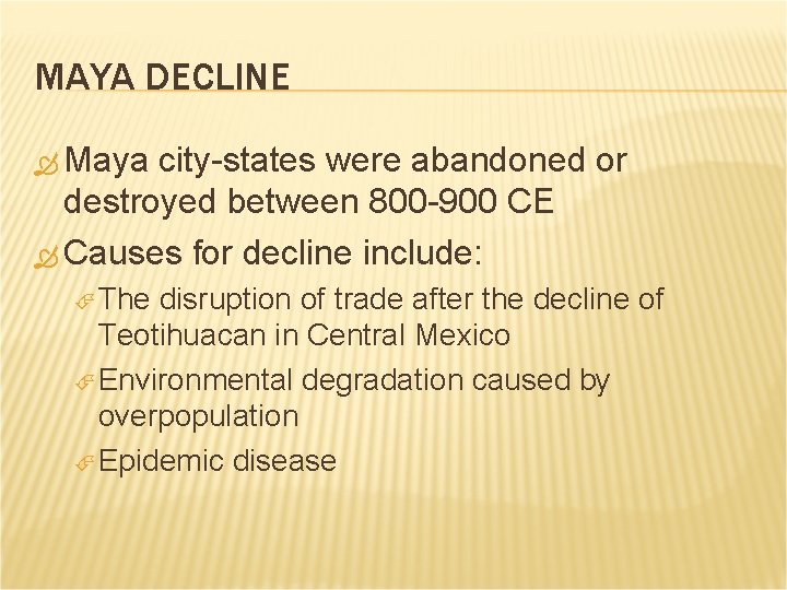 MAYA DECLINE Maya city-states were abandoned or destroyed between 800 -900 CE Causes for