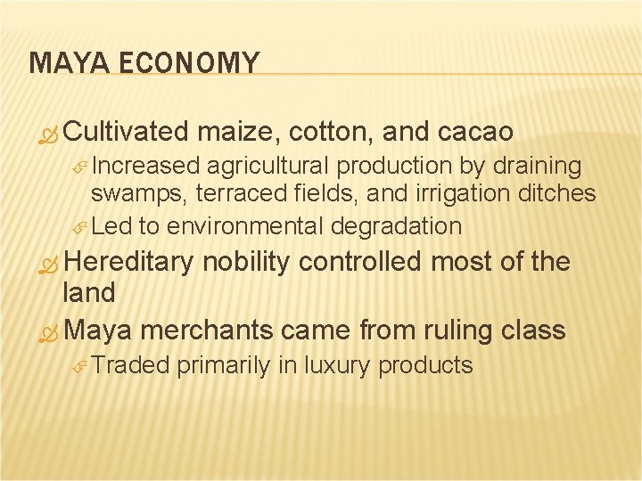MAYA ECONOMY Cultivated maize, cotton, and cacao Increased agricultural production by draining swamps, terraced
