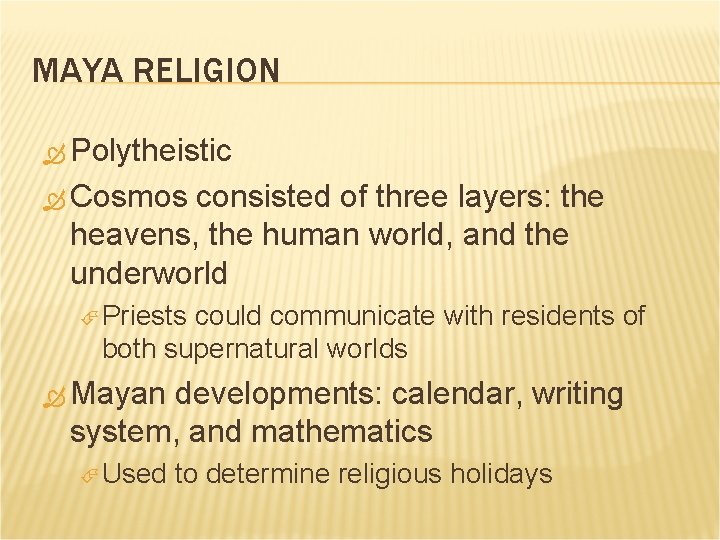 MAYA RELIGION Polytheistic Cosmos consisted of three layers: the heavens, the human world, and
