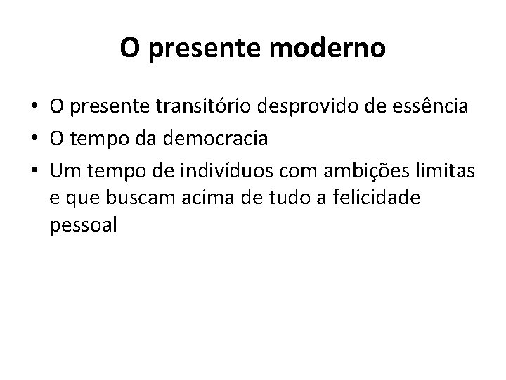 O presente moderno • O presente transitório desprovido de essência • O tempo da