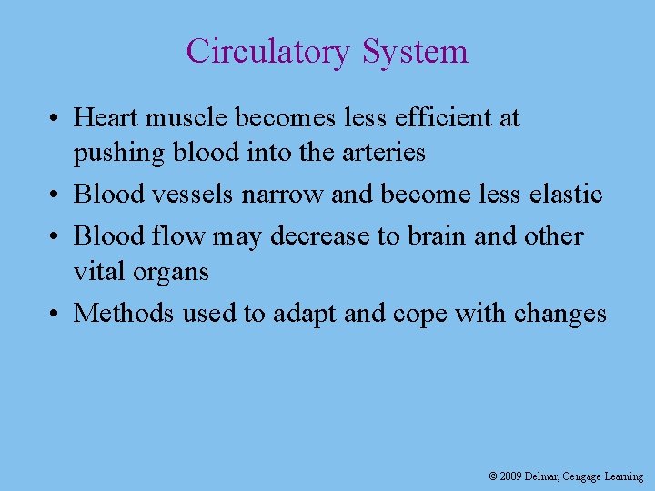 Circulatory System • Heart muscle becomes less efficient at pushing blood into the arteries