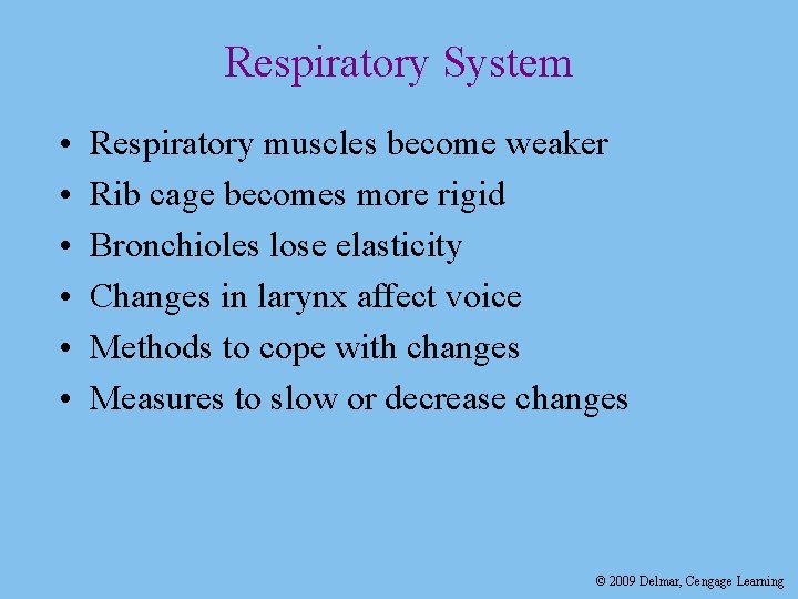 Respiratory System • • • Respiratory muscles become weaker Rib cage becomes more rigid
