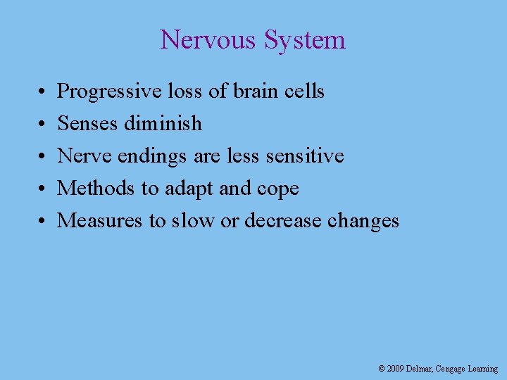 Nervous System • • • Progressive loss of brain cells Senses diminish Nerve endings