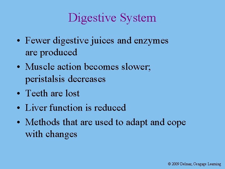 Digestive System • Fewer digestive juices and enzymes are produced • Muscle action becomes