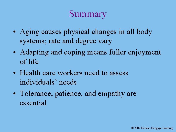 Summary • Aging causes physical changes in all body systems; rate and degree vary
