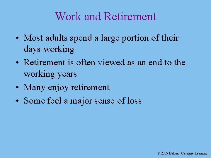 Work and Retirement • Most adults spend a large portion of their days working