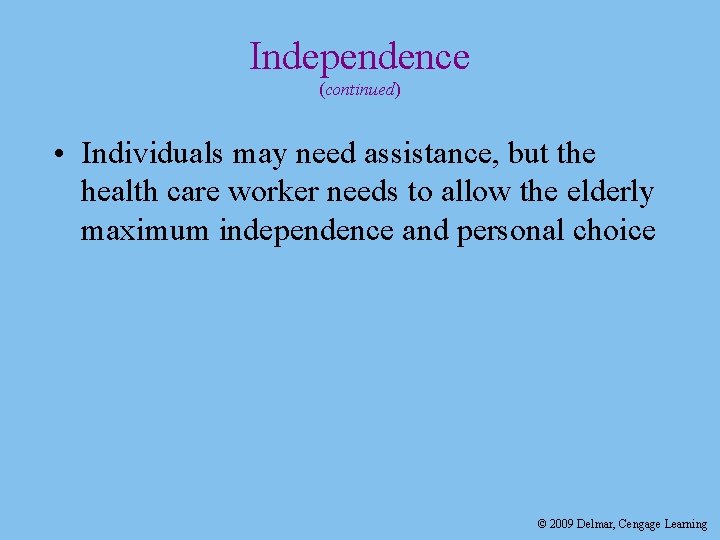 Independence (continued) • Individuals may need assistance, but the health care worker needs to