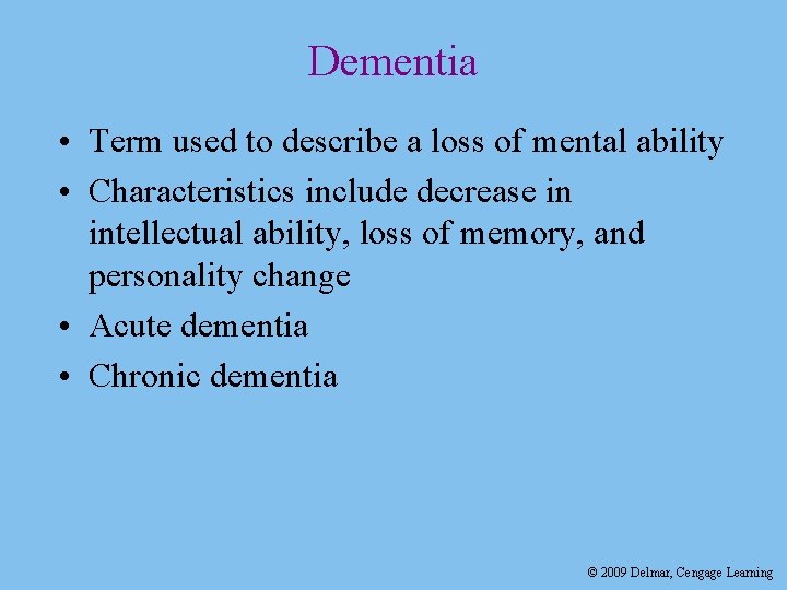 Dementia • Term used to describe a loss of mental ability • Characteristics include