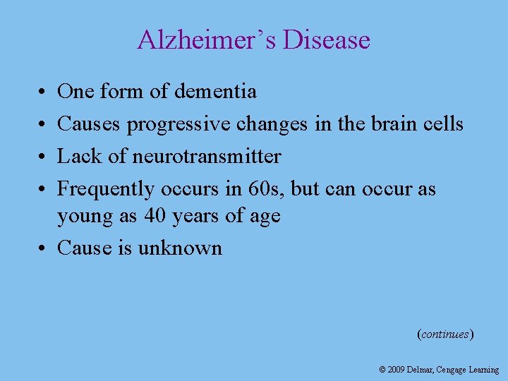 Alzheimer’s Disease • • One form of dementia Causes progressive changes in the brain