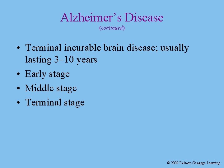 Alzheimer’s Disease (continued) • Terminal incurable brain disease; usually lasting 3– 10 years •