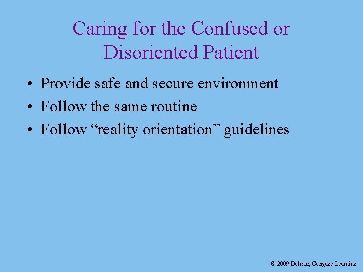 Caring for the Confused or Disoriented Patient • Provide safe and secure environment •