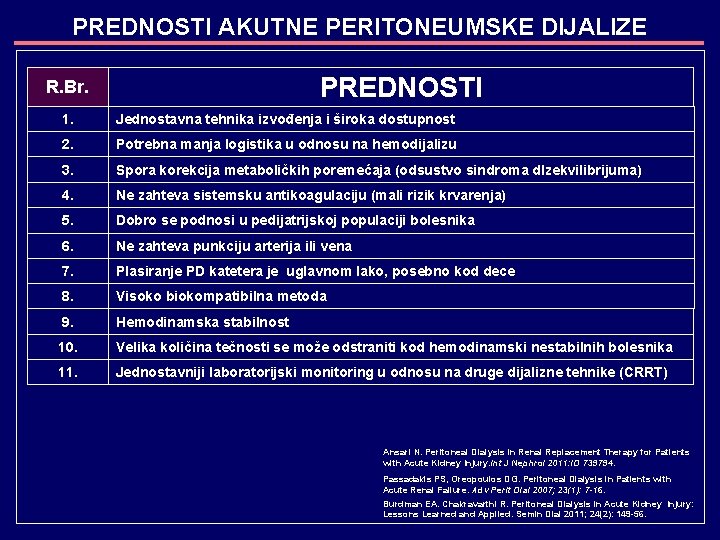 PREDNOSTI AKUTNE PERITONEUMSKE DIJALIZE PREDNOSTI R. Br. 1. Jednostavna tehnika izvođenja i široka dostupnost