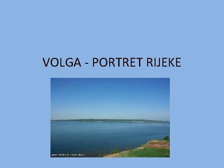 VOLGA - PORTRET RIJEKE 