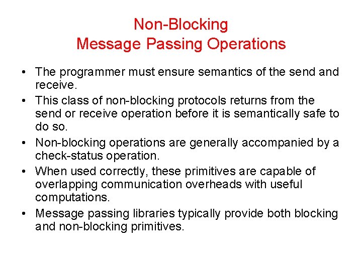 Non-Blocking Message Passing Operations • The programmer must ensure semantics of the send and