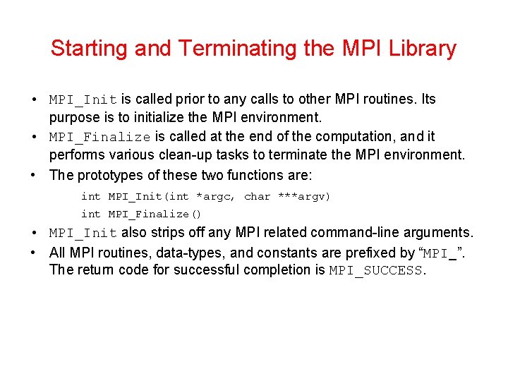 Starting and Terminating the MPI Library • MPI_Init is called prior to any calls