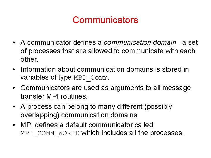 Communicators • A communicator defines a communication domain - a set of processes that