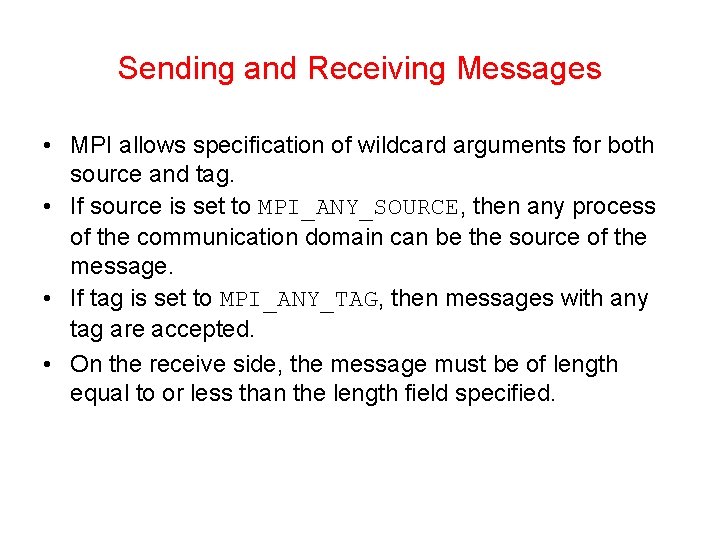 Sending and Receiving Messages • MPI allows specification of wildcard arguments for both source