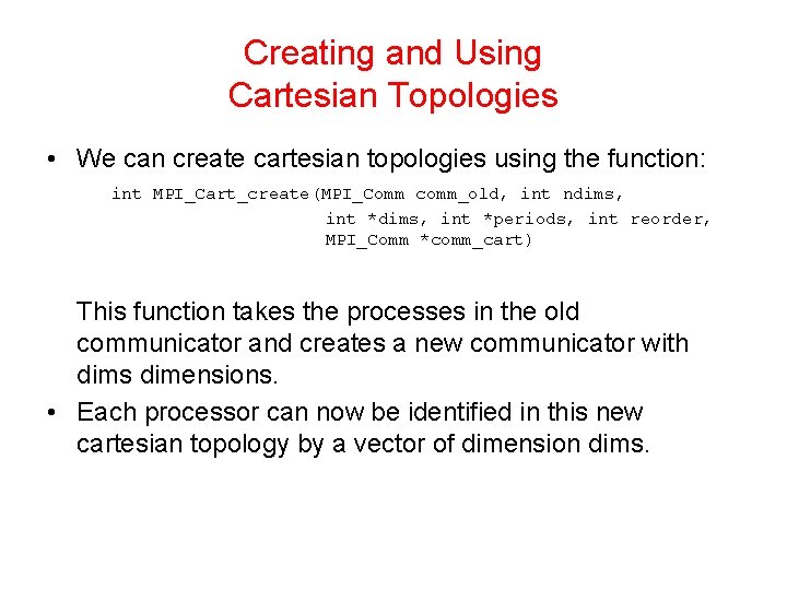 Creating and Using Cartesian Topologies • We can create cartesian topologies using the function: