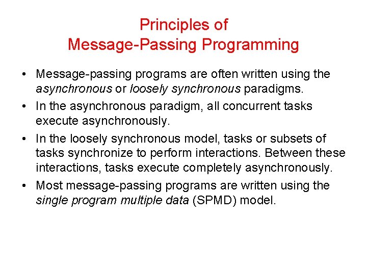 Principles of Message-Passing Programming • Message-passing programs are often written using the asynchronous or