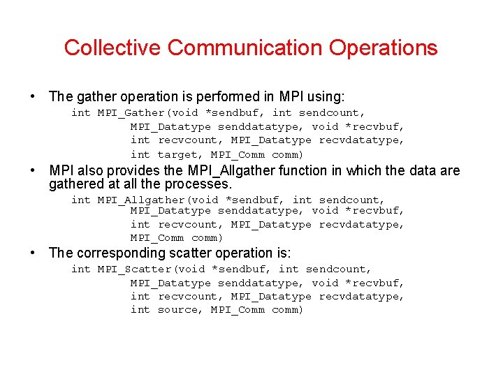 Collective Communication Operations • The gather operation is performed in MPI using: int MPI_Gather(void