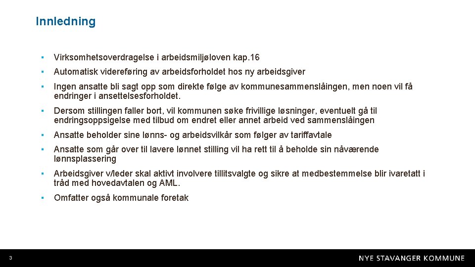 Innledning 3 ▪ Virksomhetsoverdragelse i arbeidsmiljøloven kap. 16 ▪ Automatisk videreføring av arbeidsforholdet hos