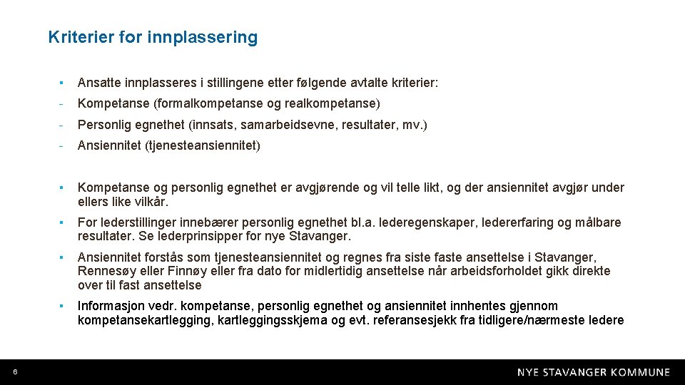 Kriterier for innplassering 6 ▪ Ansatte innplasseres i stillingene etter følgende avtalte kriterier: -