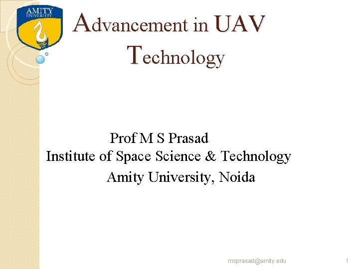 Advancement in UAV Technology Prof M S Prasad Institute of Space Science & Technology