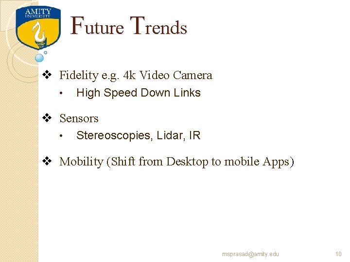 Future Trends v Fidelity e. g. 4 k Video Camera • High Speed Down