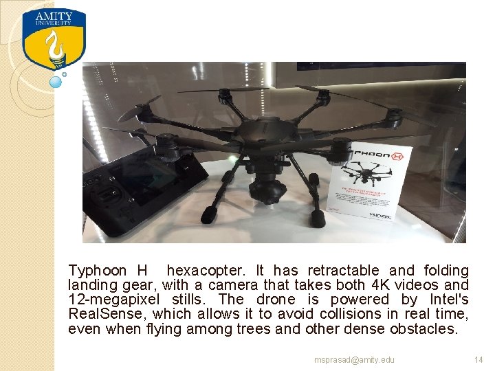 Typhoon H hexacopter. It has retractable and folding landing gear, with a camera that