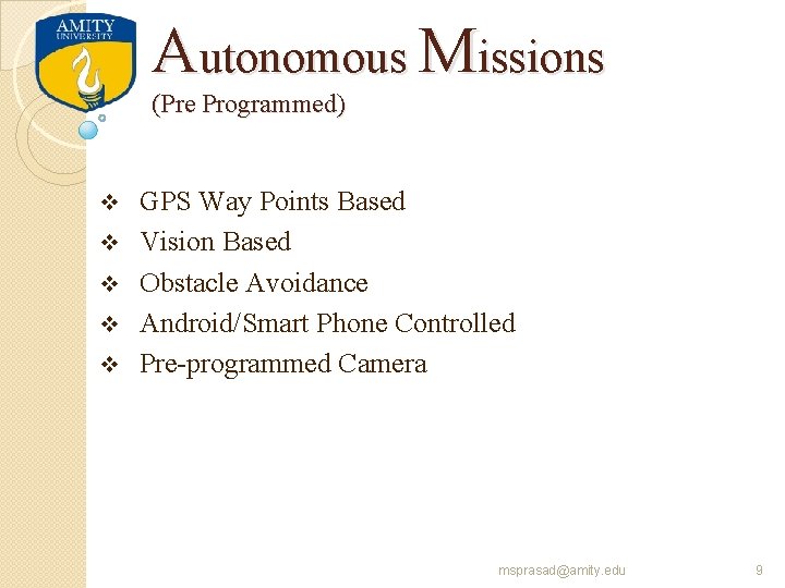 Autonomous Missions (Pre Programmed) v v v GPS Way Points Based Vision Based Obstacle