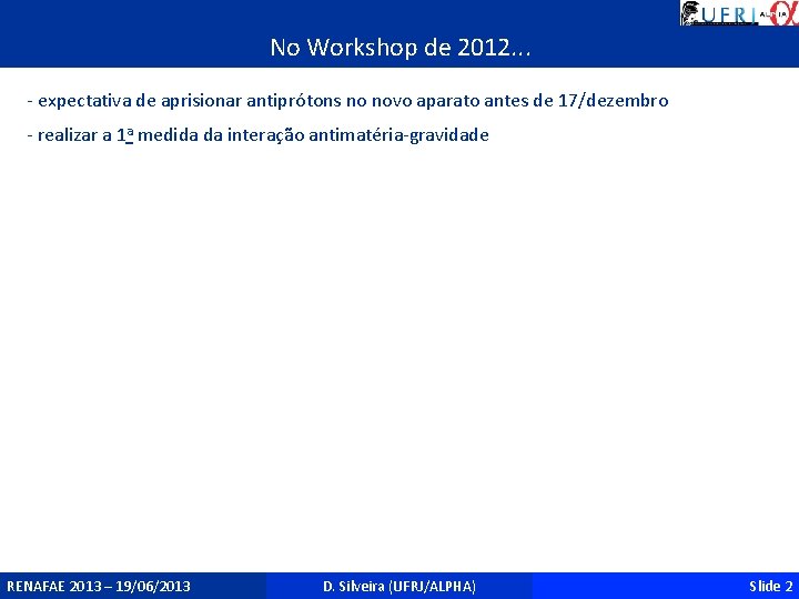 No Workshop de 2012. . . - expectativa de aprisionar antiprótons no novo aparato