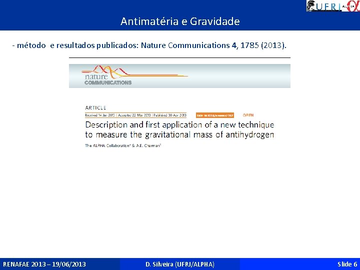 Antimatéria e Gravidade - método e resultados publicados: Nature Communications 4, 1785 (2013). RENAFAE