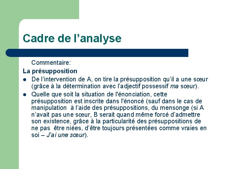 Cadre de l’analyse Commentaire: La présupposition l De l’intervention de A, on tire la