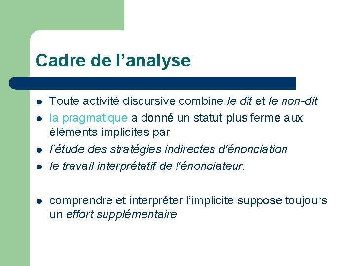 Cadre de l’analyse l l l Toute activité discursive combine le dit et le