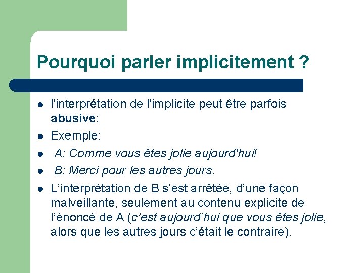 Pourquoi parler implicitement ? l l l'interprétation de l'implicite peut être parfois abusive: Exemple: