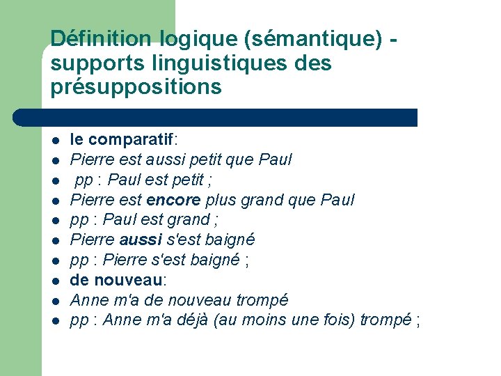 Définition logique (sémantique) - supports linguistiques des présuppositions l l le comparatif: Pierre est