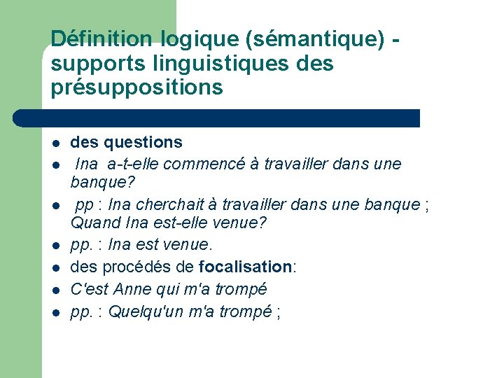 Définition logique (sémantique) - supports linguistiques des présuppositions l l l l des questions