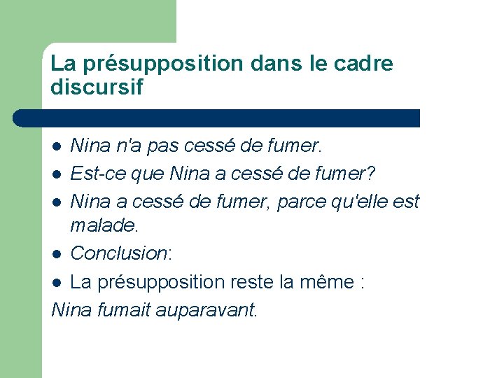 La présupposition dans le cadre discursif Nina n'a pas cessé de fumer. l Est-ce