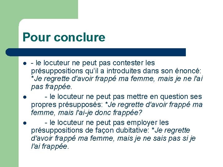 Pour conclure l l l - le locuteur ne peut pas contester les présuppositions